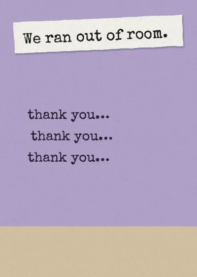The words thank you, thank you, thank you. We ran out of room.