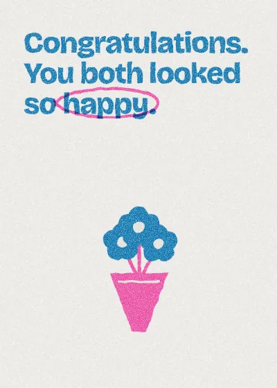 A bunch of flowers. Congratulations. You both looked so happy.