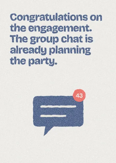 A speech bubble. Congratulations on the engagement. The group chat is already planning the party.