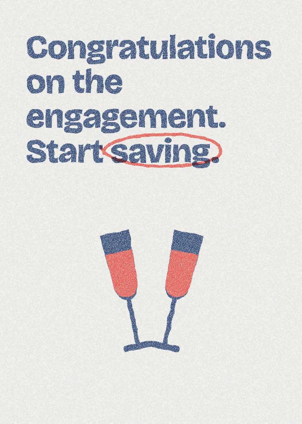 Two glasses. Congratulations on the engagement. Start saving.