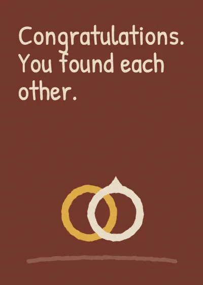 Two rings. Congratulations. You found each other.