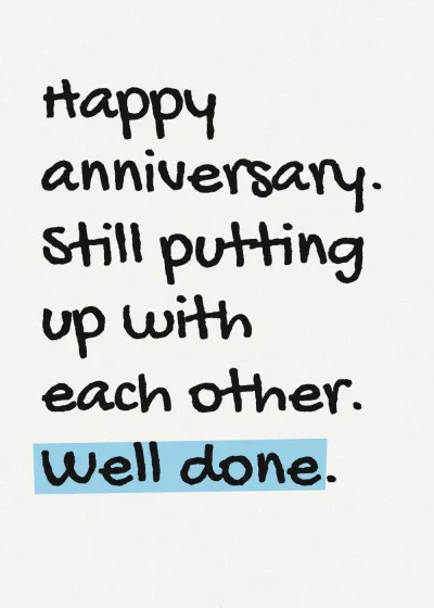 Marker lettering with a highlighter stroke. Happy anniversary. Still putting up with each other. Well done.
