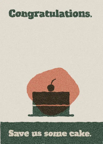 A cake. Congratulations. Save us some cake.