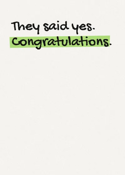 Marker lettering with a highlighter stroke. They said yes. Congratulations.