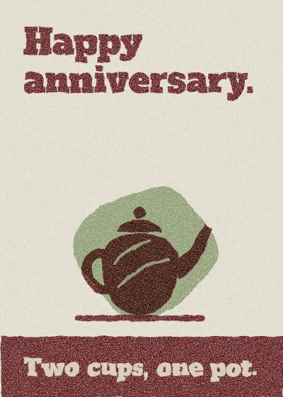 A teapot. Happy anniversary. Two cups, one pot.